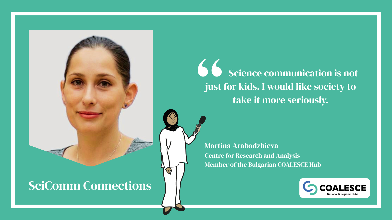 Highlighted quote: Science communication is not just for kids. I would like society to take it more seriously, says Martina Arabadzhieva, Centre for Research and Analysis and Member of the Bulgarian COALESCE Hub