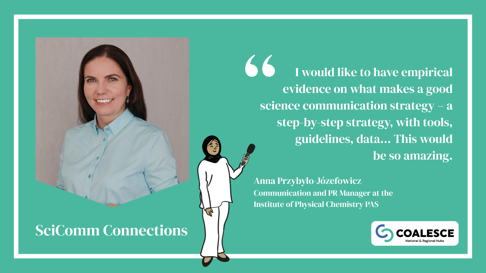 Highlighted quoted from Anna Przybyło-Józefowicz: I would like to have empirical evidence on what makes a good science communication strategy – a step-by-step strategy, with tools, guidelines, data... This would be so amazing.